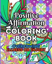 Positive Affirmation Coloring Book: Overcoming Illness or Injury