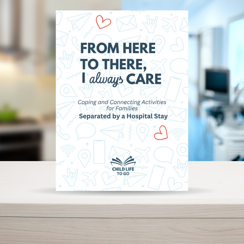 From Here to There, I Always Care: Coping and Connecting Activities for Families Separated by a Hospital Stay (Book + Digital Download)